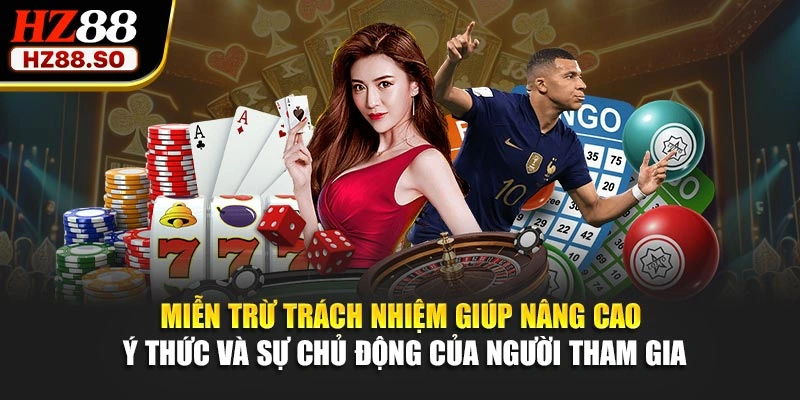 Miễn trừ trách nhiệm giúp nâng cao ý thức và sự chủ động của người tham gia